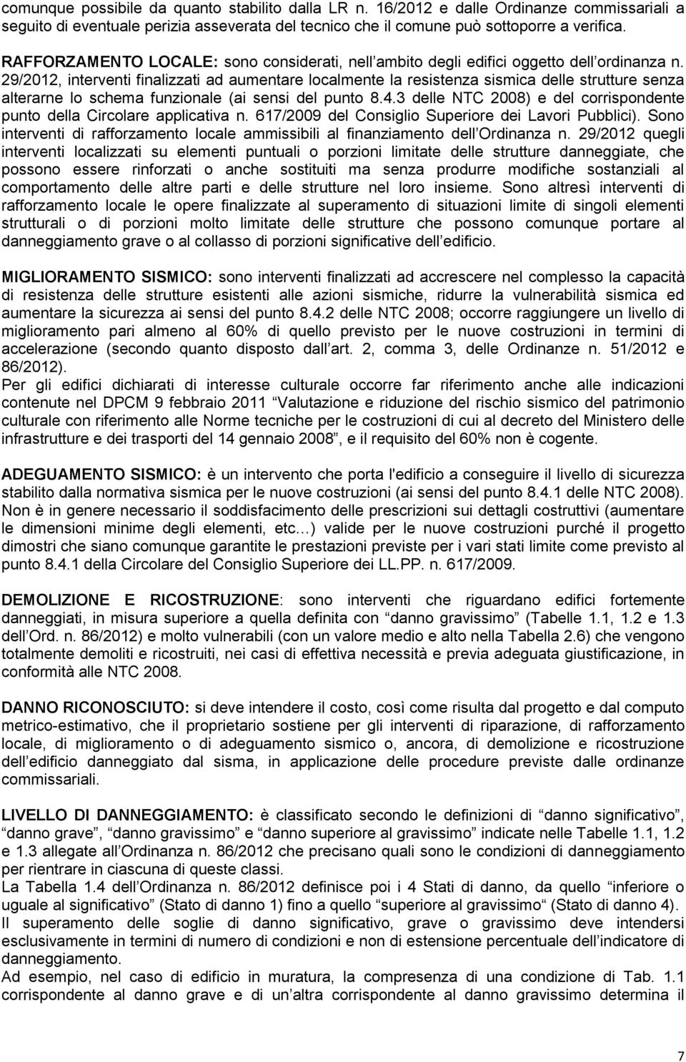 29/2012, interventi finalizzati ad aumentare localmente la resistenza sismica delle strutture senza alterarne lo schema funzionale (ai sensi del punto 8.4.