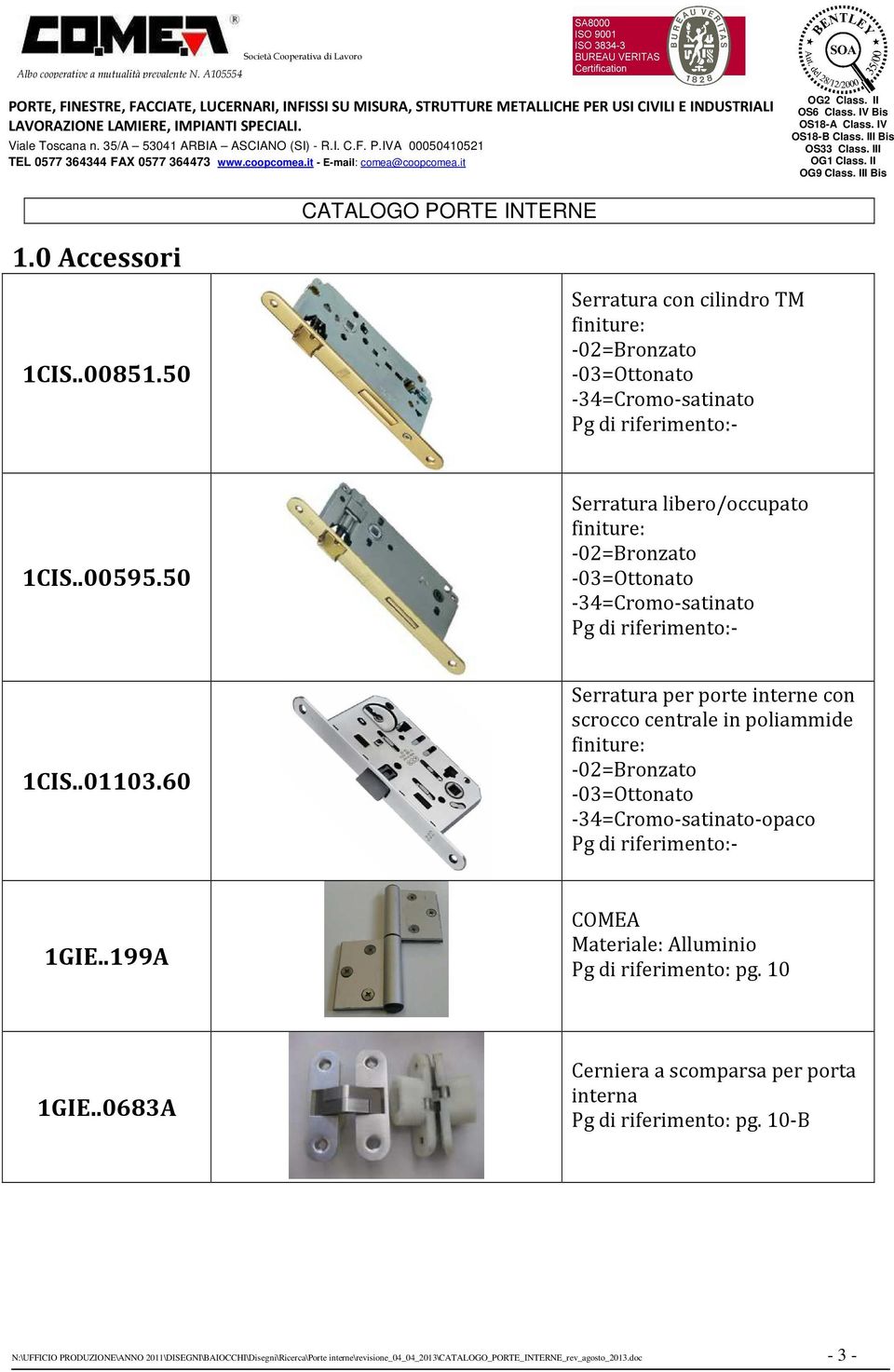 60 Serratura per porte interne con scrocco centrale in poliammide finiture: -02=Bronzato -03=Ottonato -34=Cromo-satinato-opaco Pg di riferimento:- 1GIE.