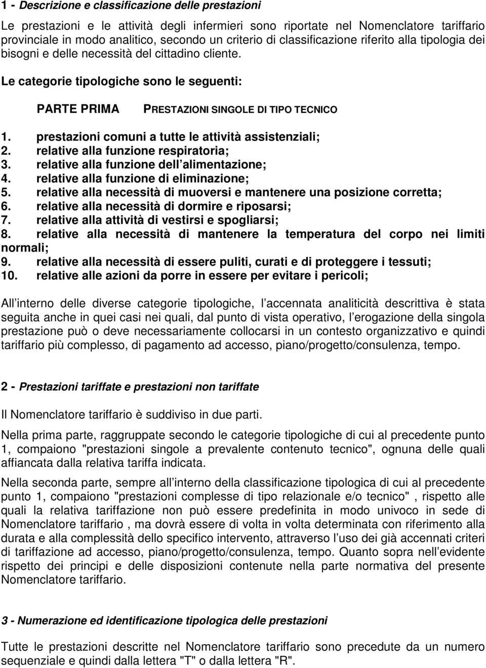 prestazioni comuni a tutte le attività assistenziali; 2. relative alla funzione respiratoria; 3. relative alla funzione dell alimentazione; 4. relative alla funzione di eliminazione; 5.