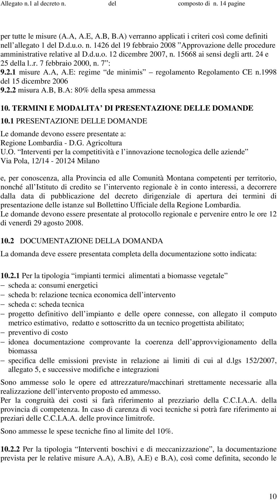 B, B.A: 80% della spesa ammessa 10. TERMINI E MOD