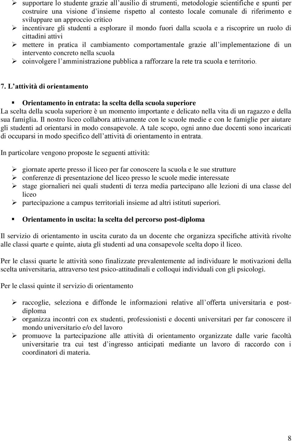 implementazione di un intervento concreto nella scuola coinvolgere l amministrazione pubblica a rafforzare la rete tra scuola e territorio. 7.