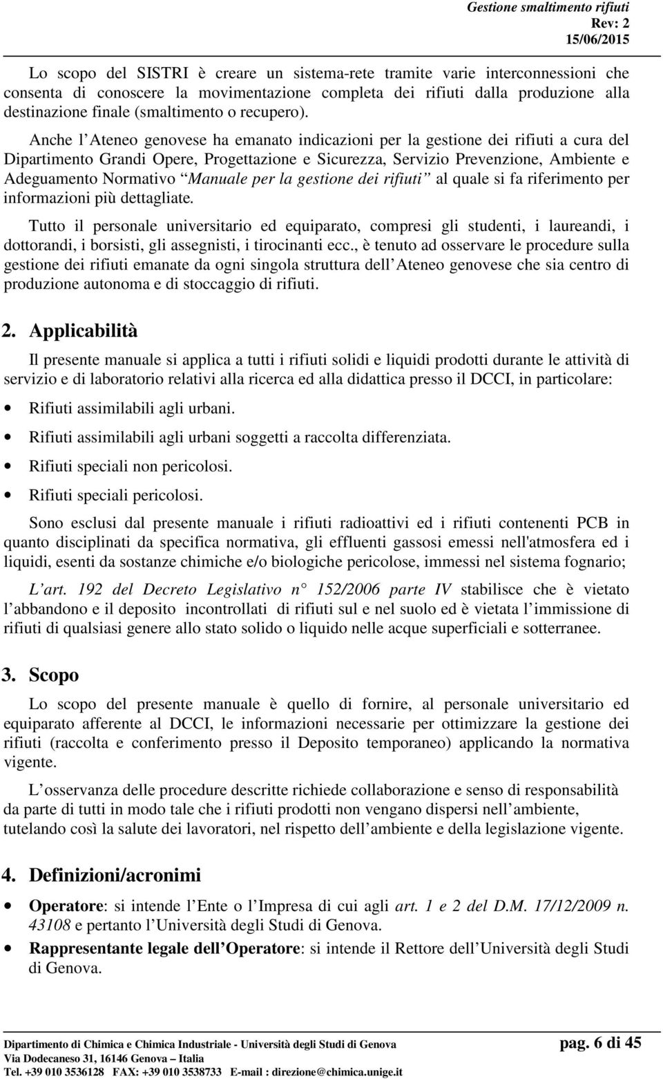 Anche l Ateneo genovese ha emanato indicazioni per la gestione dei rifiuti a cura del Dipartimento Grandi Opere, Progettazione e Sicurezza, Servizio Prevenzione, Ambiente e Adeguamento Normativo