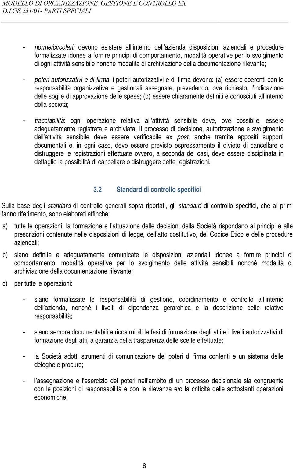 responsabilità organizzative e gestionali assegnate, prevedendo, ove richiesto, l indicazione delle soglie di approvazione delle spese; (b) essere chiaramente definiti e conosciuti all interno della