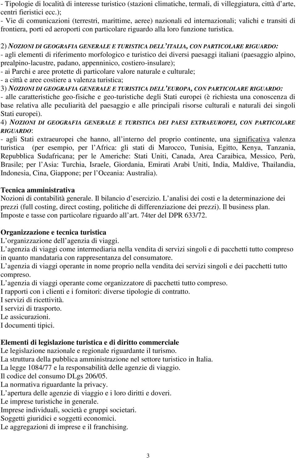 2) NOZIONI DI GEOGRAFIA GENERALE E TURISTICA DELL ITALIA, CON PARTICOLARE RIGUARDO: - agli elementi di riferimento morfologico e turistico dei diversi paesaggi italiani (paesaggio alpino,