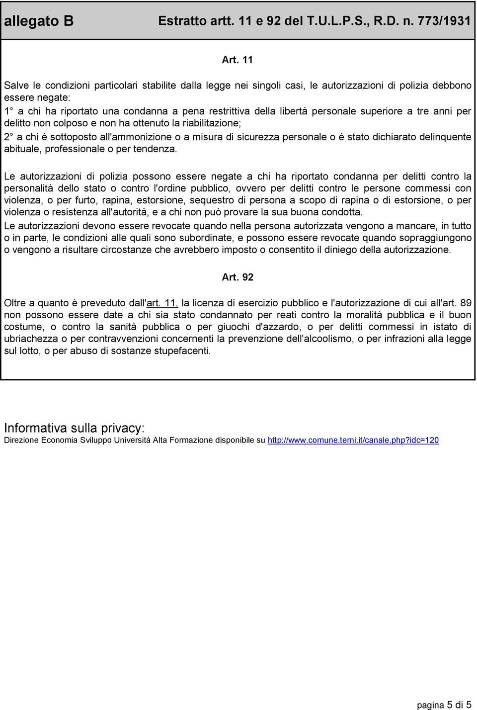 personale superiore a tre anni per delitto non colposo e non ha ottenuto la riabilitazione; 2 a chi è sottoposto all'ammonizione o a misura di sicurezza personale o è stato dichiarato delinquente