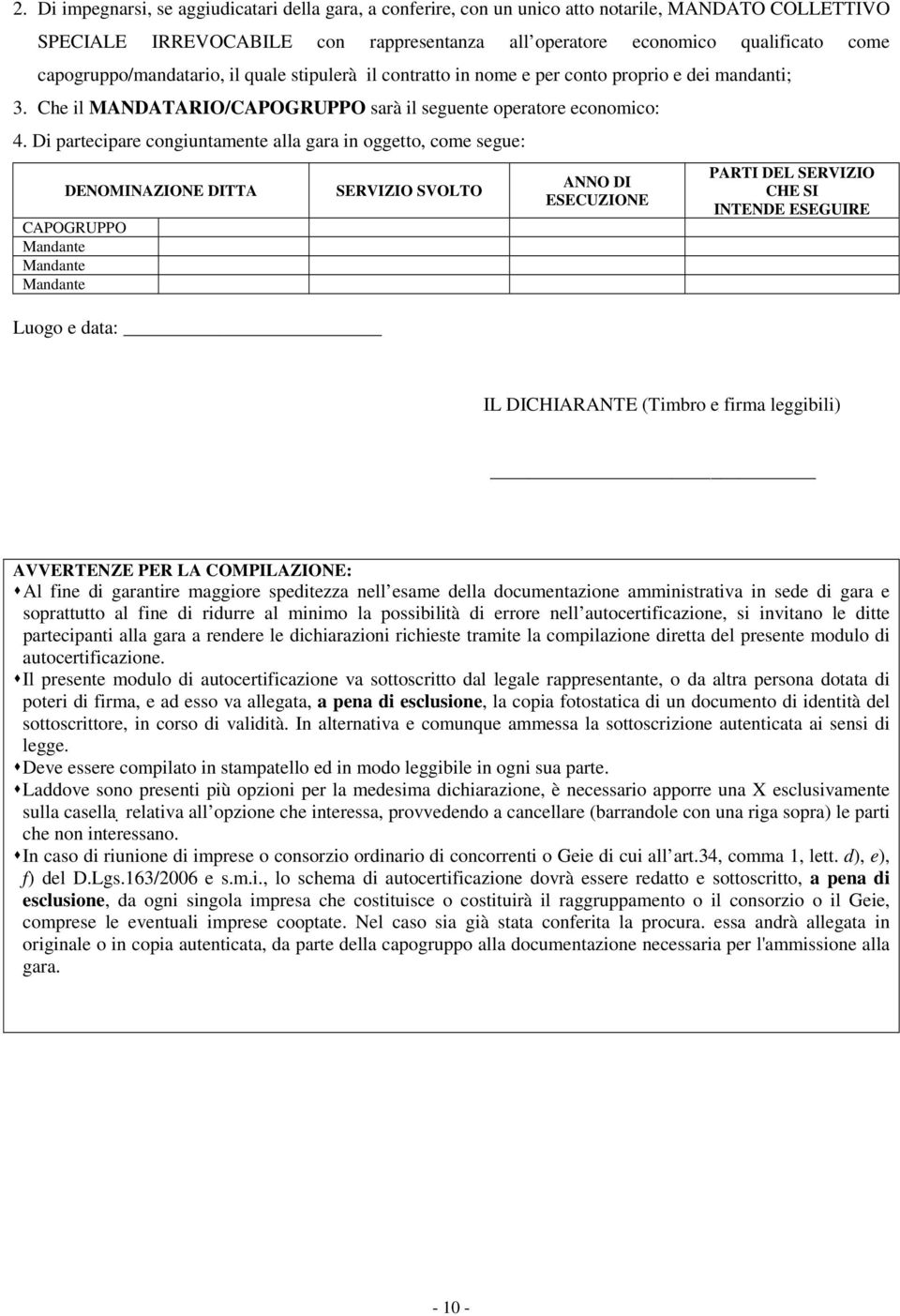 Di partecipare congiuntamente alla gara in oggetto, come segue: DENOMINAZIONE DITTA CAPOGRUPPO Mandante Mandante Mandante Luogo e data: SERVIZIO SVOLTO ANNO DI ESECUZIONE PARTI DEL SERVIZIO CHE SI