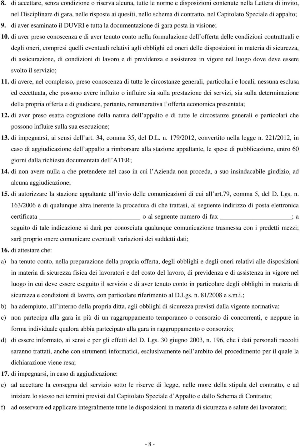 di aver preso conoscenza e di aver tenuto conto nella formulazione dell offerta delle condizioni contrattuali e degli oneri, compresi quelli eventuali relativi agli obblighi ed oneri delle