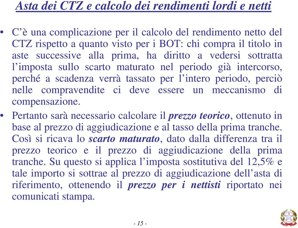 meccanismo di compensazione. Pertanto sarà necessario calcolare il prezzo teorico, ottenuto in base al prezzo di aggiudicazione e al tasso della prima tranche.