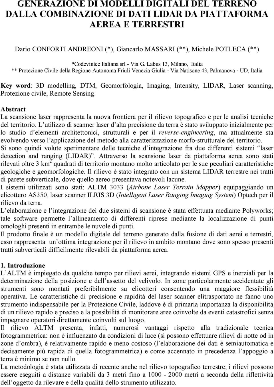 Labus 13, Milano, Italia ** Protezione Civile della Regione Autonoma Friuli Venezia Giulia - Via Natisone 43, Palmanova - UD, Italia Key word: 3D modelling, DTM, Geomorfologia, Imaging, Intensity,