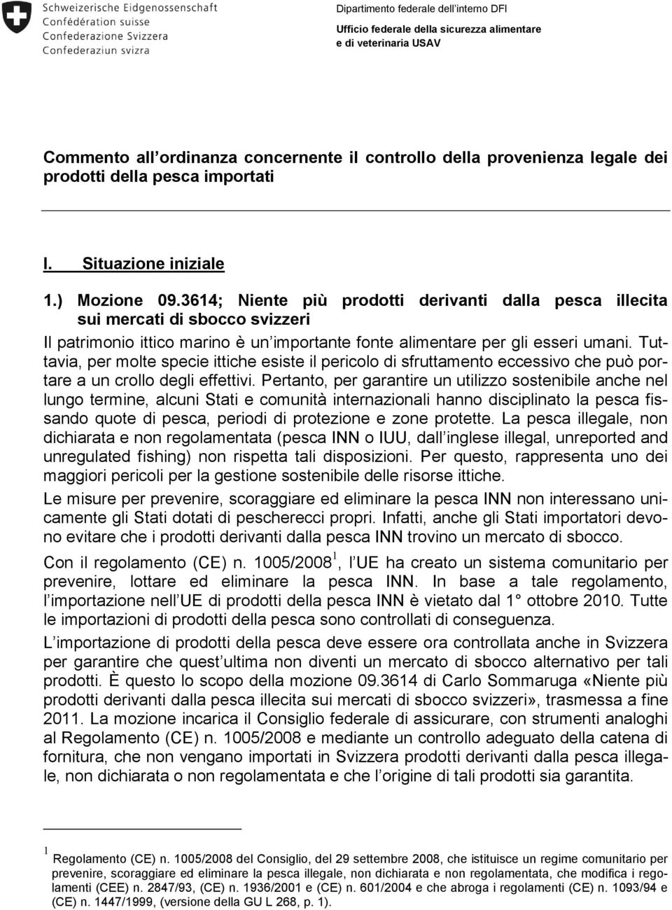 3614; Niente più prodotti derivanti dalla pesca illecita sui mercati di sbocco svizzeri Il patrimonio ittico marino è un importante fonte alimentare per gli esseri umani.