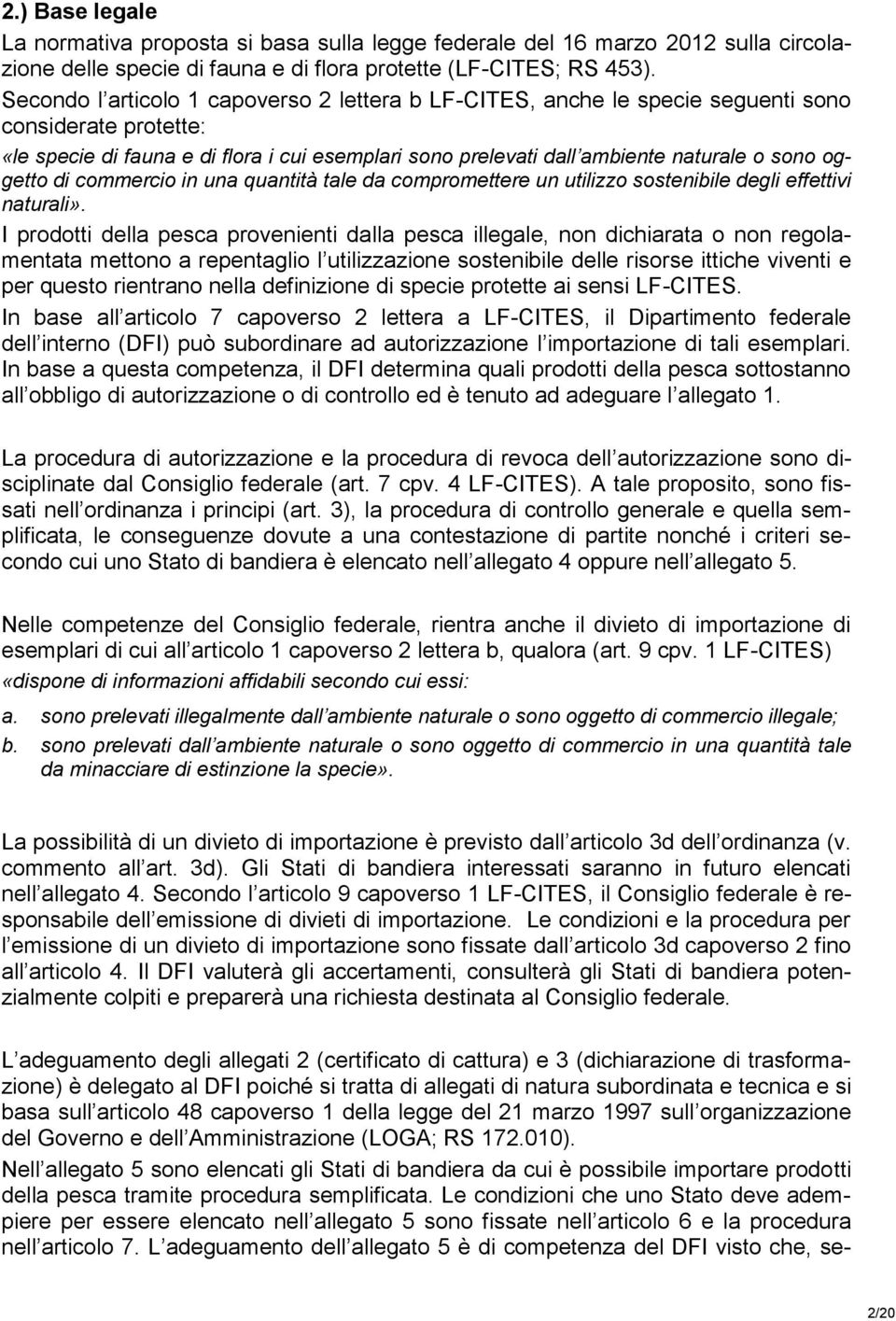 oggetto di commercio in una quantità tale da compromettere un utilizzo sostenibile degli effettivi naturali».