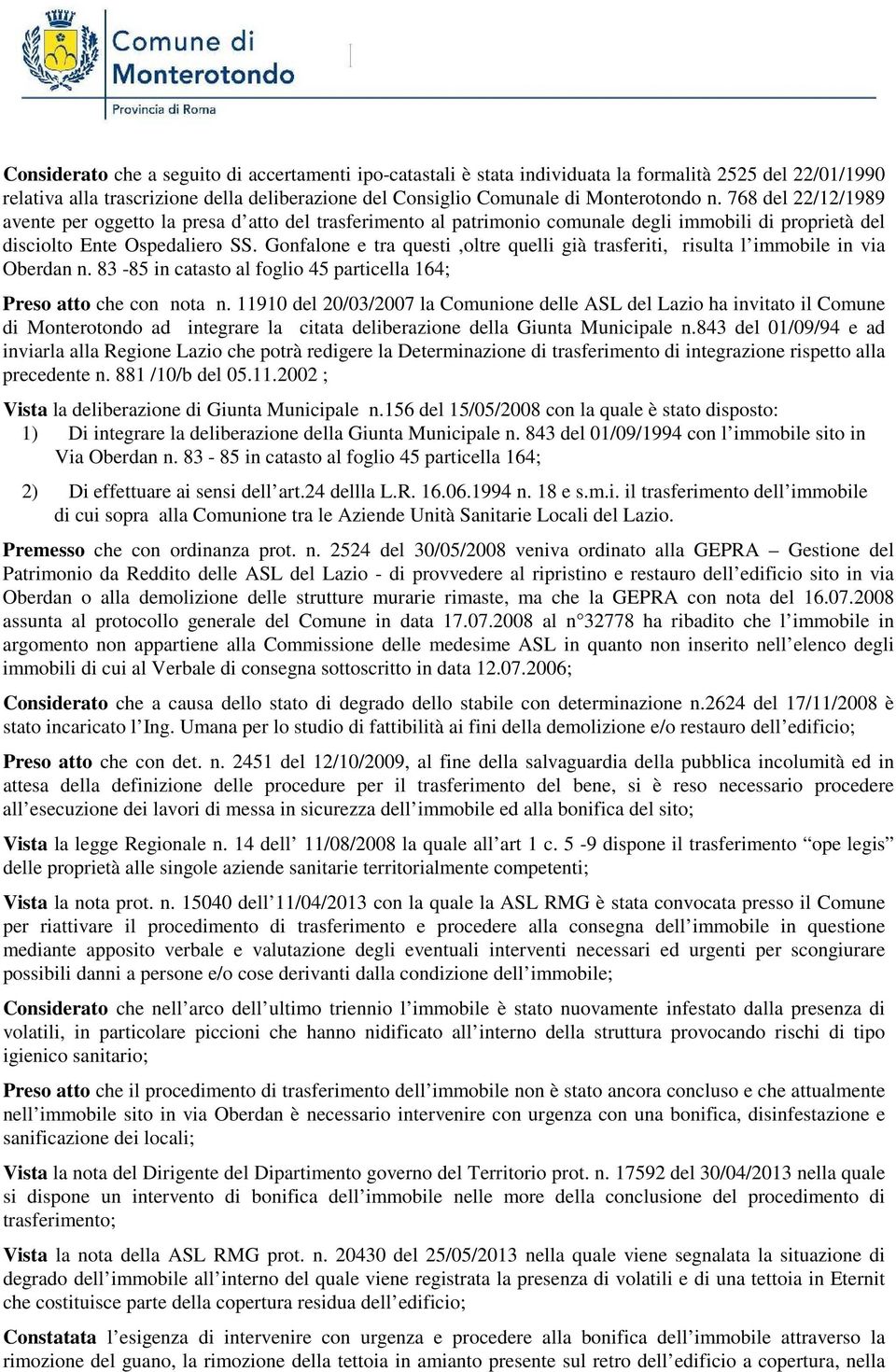 Gonfalone e tra questi,oltre quelli già trasferiti, risulta l immobile in via Oberdan n. 83-85 in catasto al foglio 45 particella 164; Preso atto che con nota n.