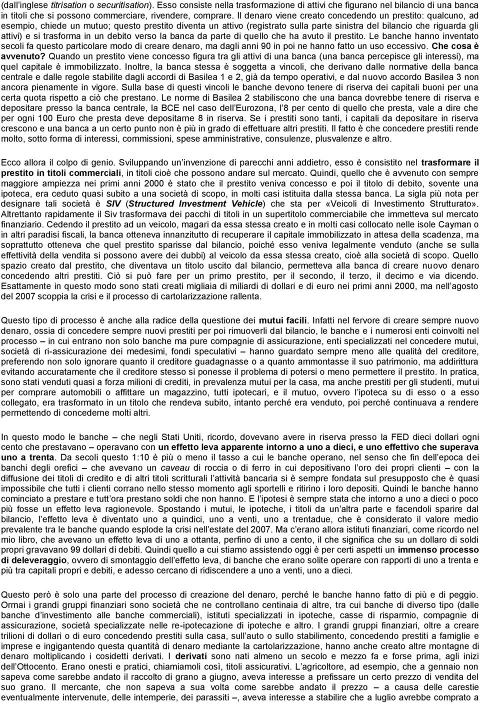 trasforma in un debito verso la banca da parte di quello che ha avuto il prestito.