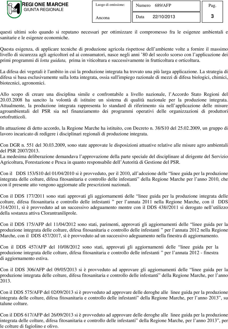 secolo scorso con l applicazione dei primi programmi di lotta guidata, prima in viticoltura e successivamente in frutticoltura e orticoltura.