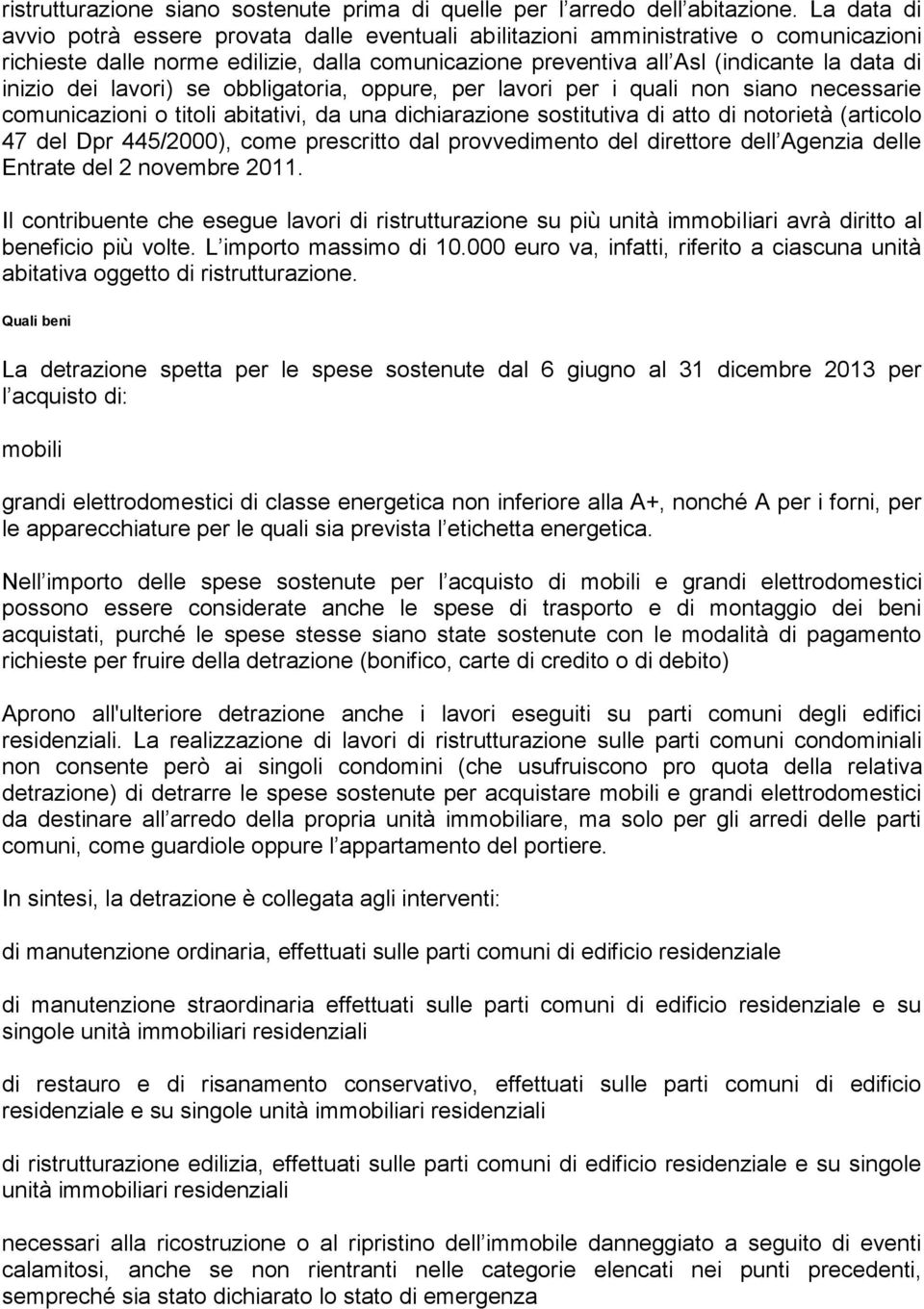 dei lavori) se obbligatoria, oppure, per lavori per i quali non siano necessarie comunicazioni o titoli abitativi, da una dichiarazione sostitutiva di atto di notorietà (articolo 47 del Dpr