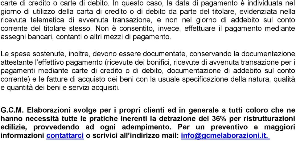 non nel giorno di addebito sul conto corrente del titolare stesso. Non è consentito, invece, effettuare il pagamento mediante assegni bancari, contanti o altri mezzi di pagamento.