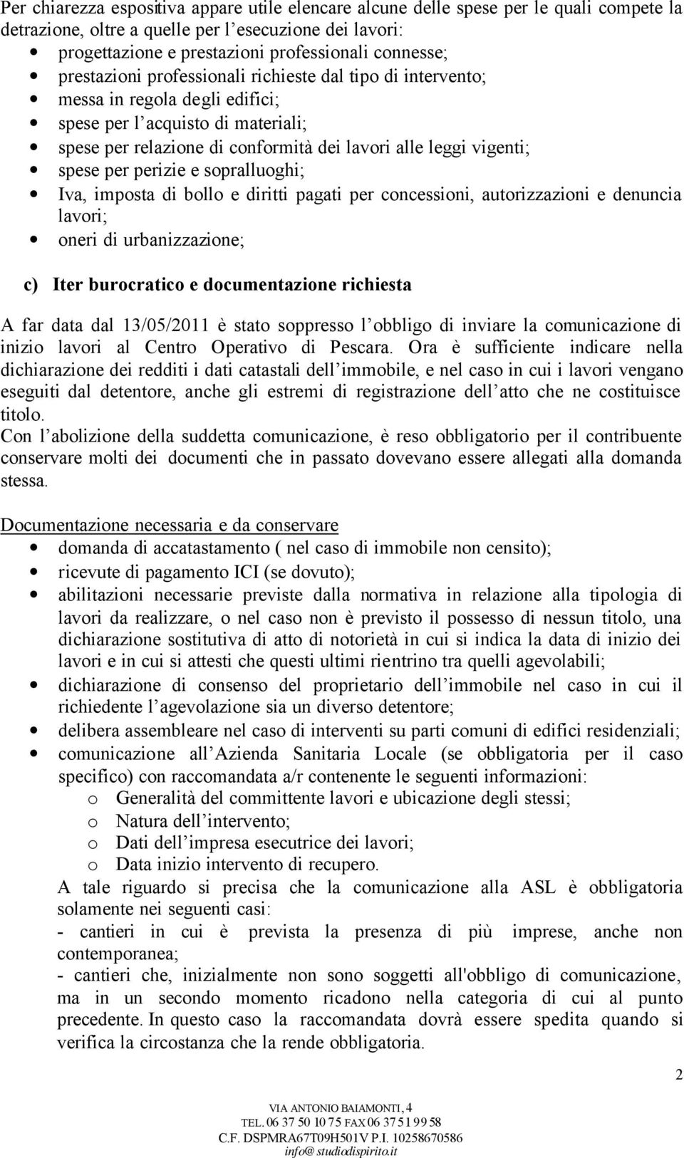 per perizie e sopralluoghi; Iva, imposta di bollo e diritti pagati per concessioni, autorizzazioni e denuncia lavori; oneri di urbanizzazione; c) Iter burocratico e documentazione richiesta A far