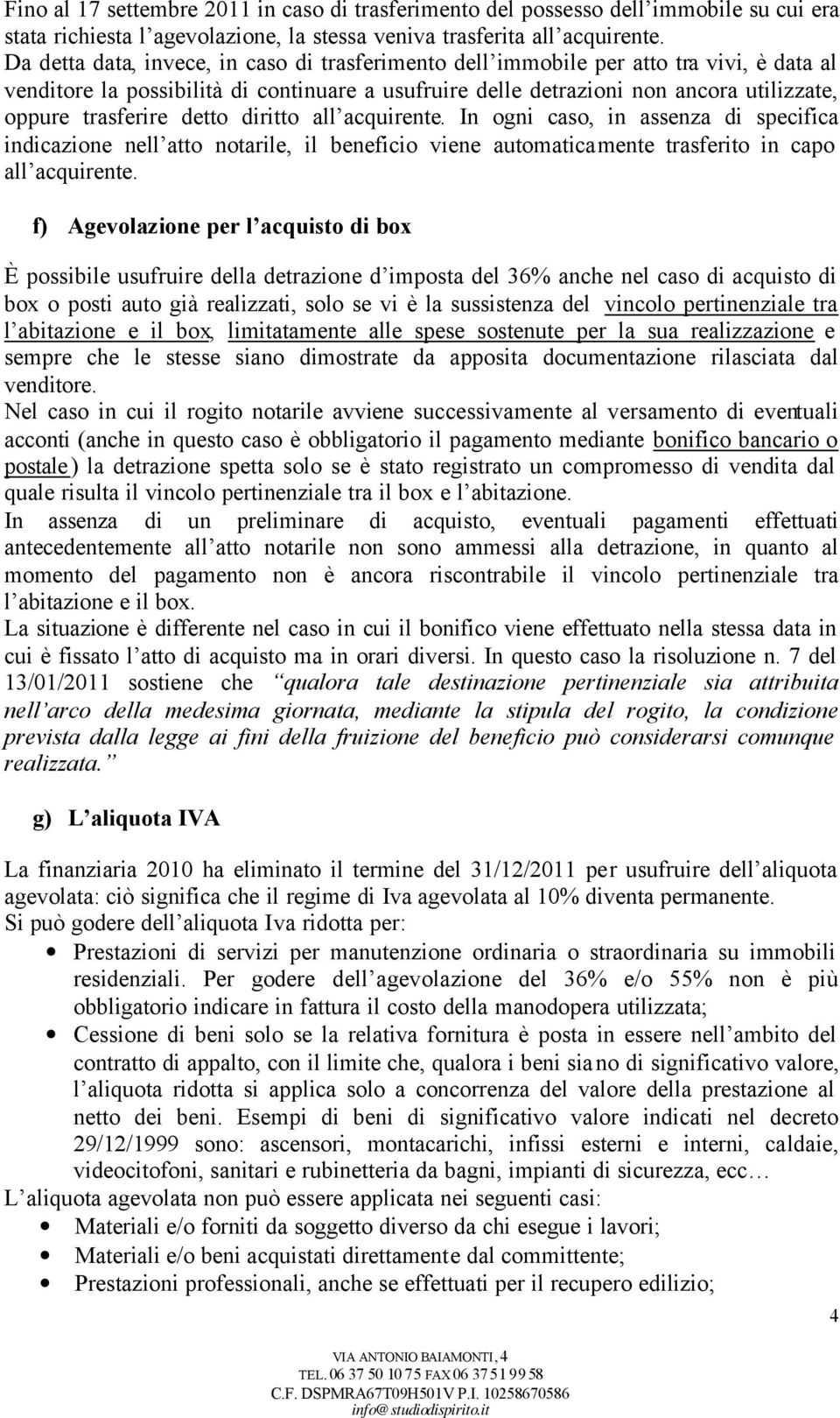 detto diritto all acquirente. In ogni caso, in assenza di specifica indicazione nell atto notarile, il beneficio viene automaticamente trasferito in capo all acquirente.