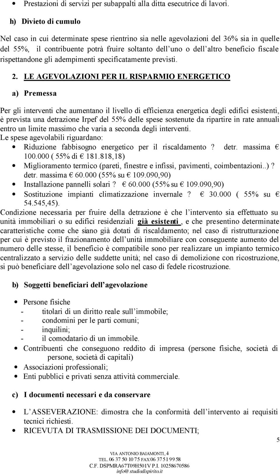 rispettandone gli adempimenti specificatamente previsti. 2.