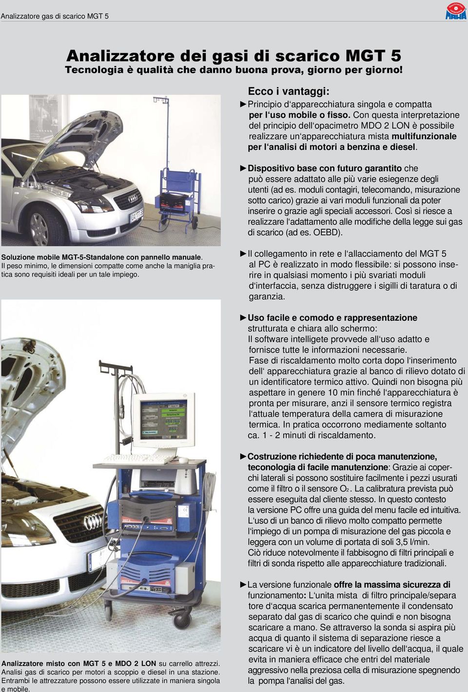 Dispositivo base con futuro garantito che può essere adattato alle più varie esiegenze degli utenti (ad es.