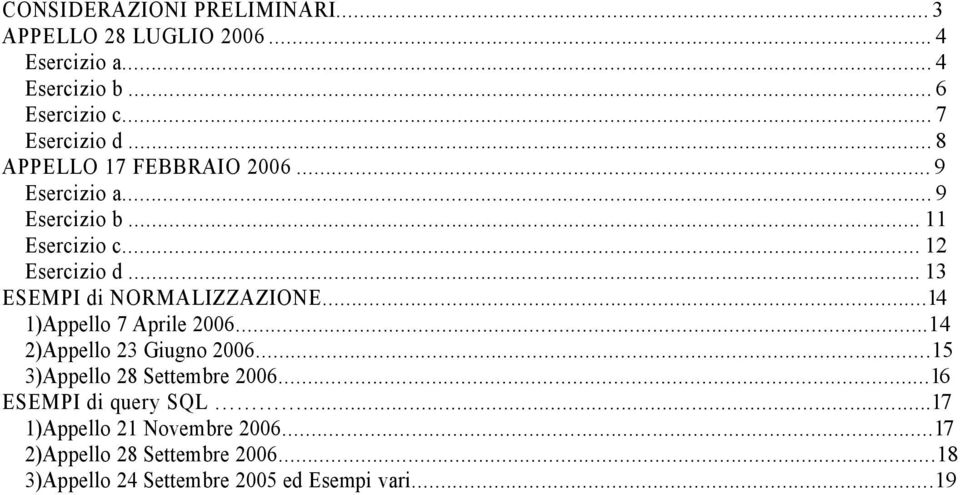 .. 13 ESEMPI di NORMALIZZAZIONE...14 1)Appello 7 Aprile 2006...14 2)Appello 23 Giugno 2006...15 3)Appello 28 Settembre 2006.