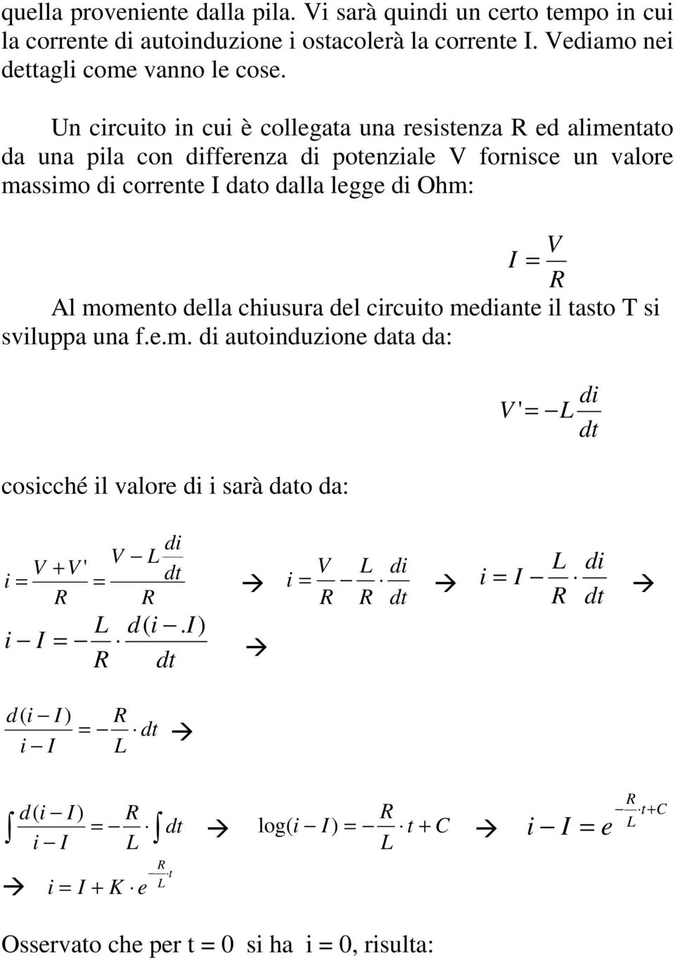 Un crcuto n cu è collegata una resstenza R ed almentato da una pla con dfferenza d potenzale V fornsce un valore massmo d corrente I dato dalla