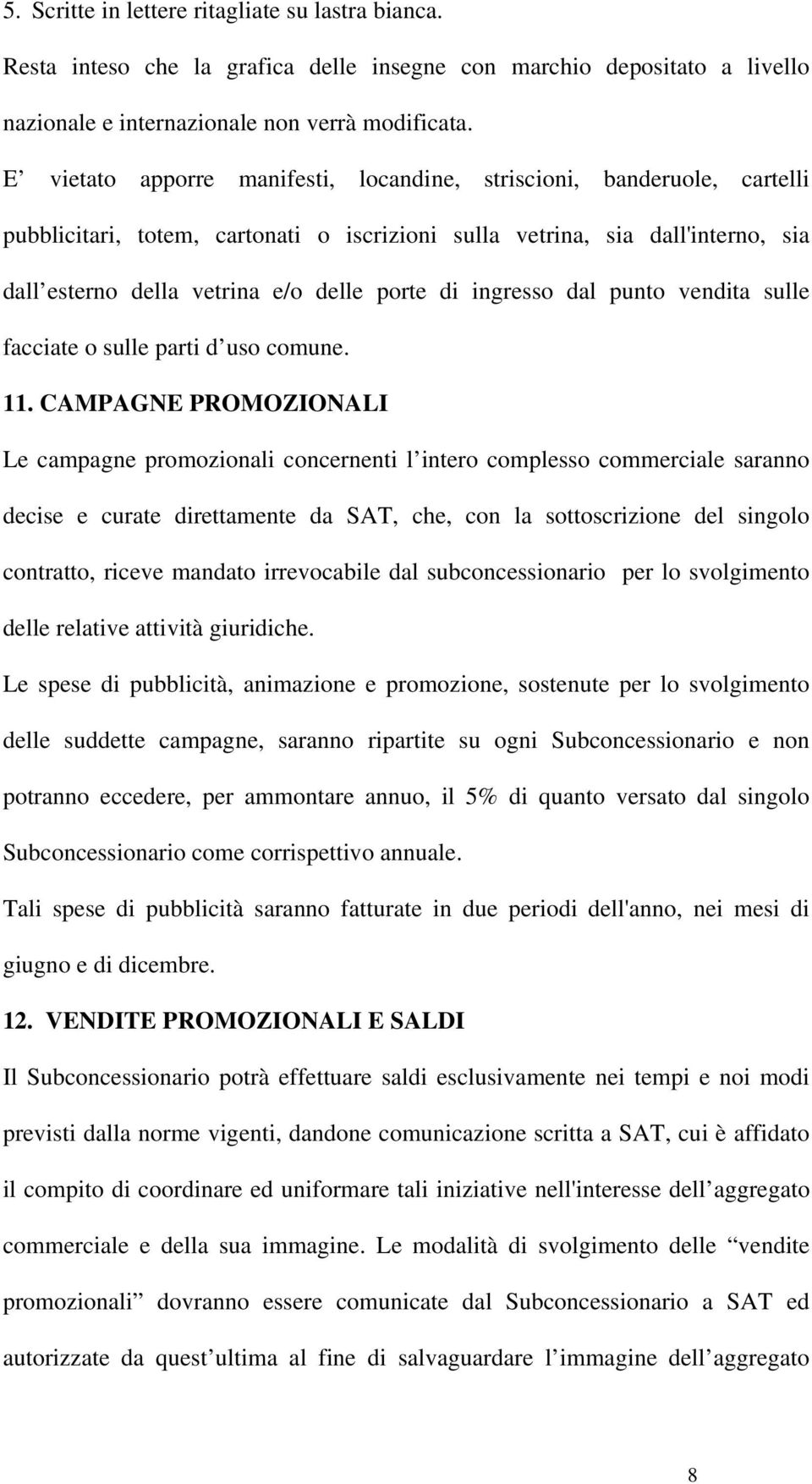 ingresso dal punto vendita sulle facciate o sulle parti d uso comune. 11.