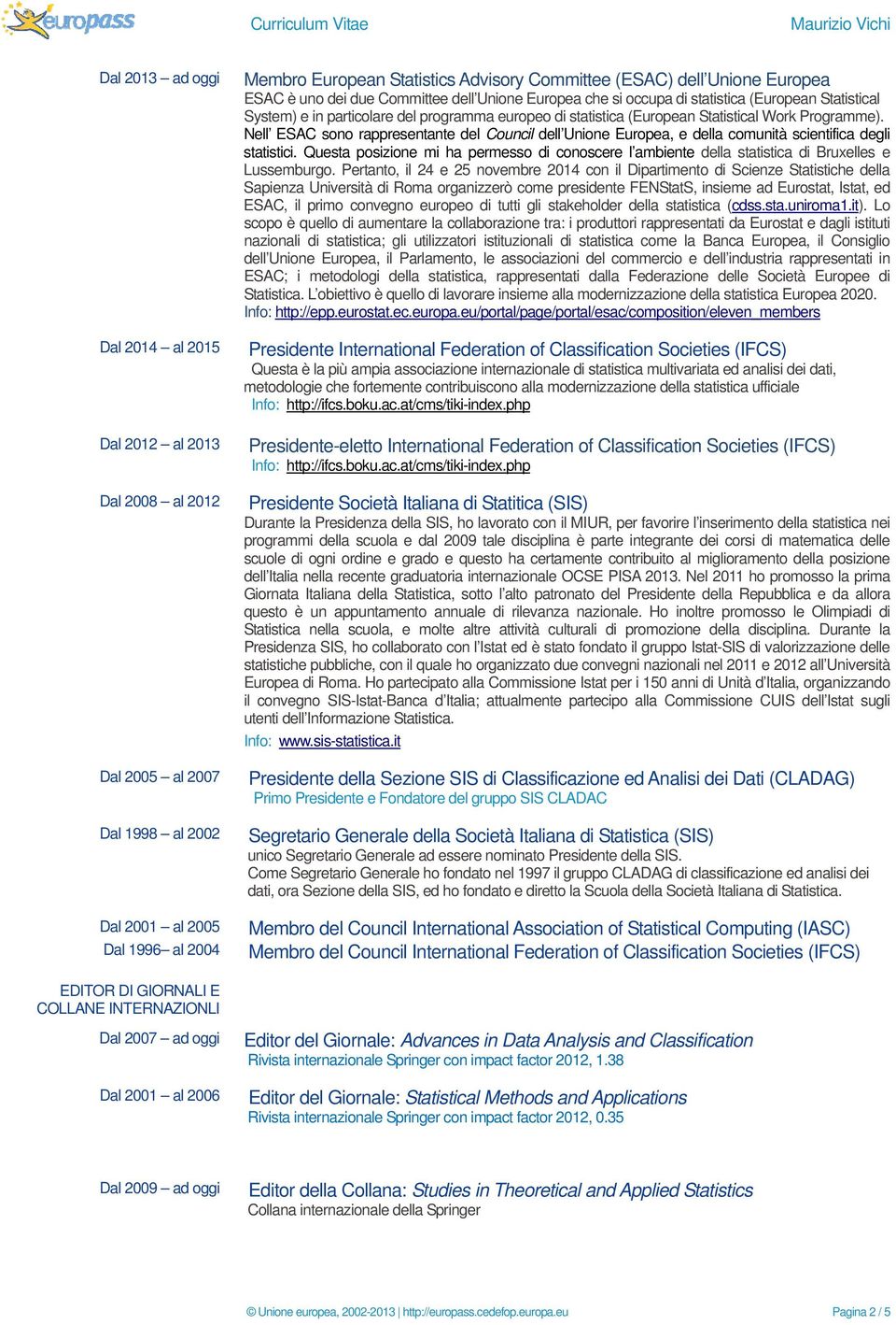 (European Statistical System) e in particolare del programma europeo di statistica (European Statistical Work Programme).