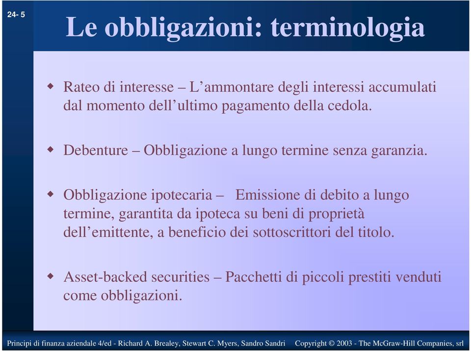 Obbligazione ipotecaria Emissione di debito a lungo termine, garantita da ipoteca su beni di proprietà dell