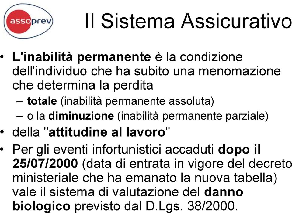 "attitudine al lavoro" Per gli eventi infortunistici accaduti dopo il 25/07/2000 (data di entrata in vigore del