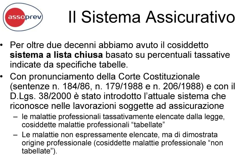 38/2000 è stato introdotto l attuale sistema che riconosce nelle lavorazioni soggette ad assicurazione le malattie professionali tassativamente elencate