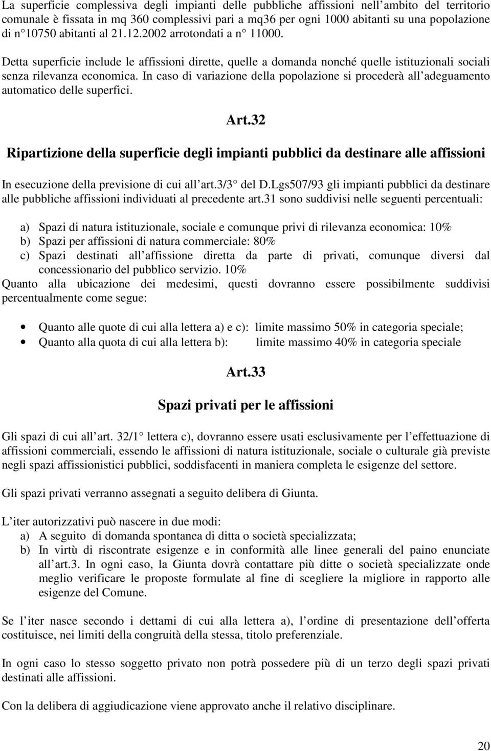 In caso di variazione della popolazione si procederà all adeguamento automatico delle superfici. Art.