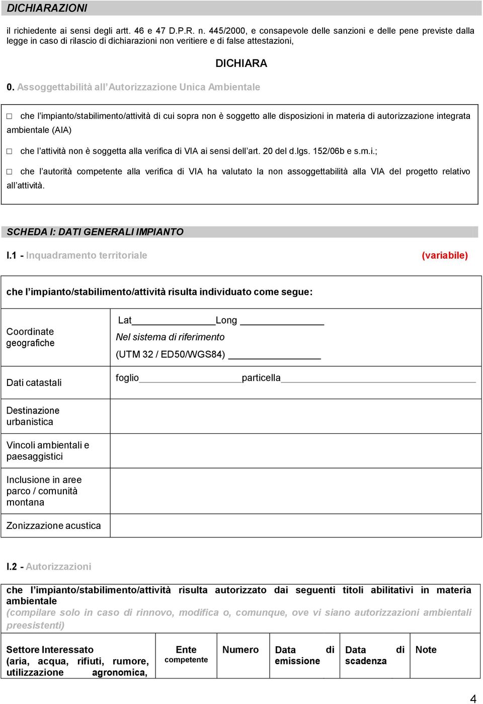 Assoggettabilità all Autorizzazione Unica Ambientale che l impianto/stabilimento/attività di cui sopra non è soggetto alle disposizioni in materia di autorizzazione integrata ambientale (AIA) che l