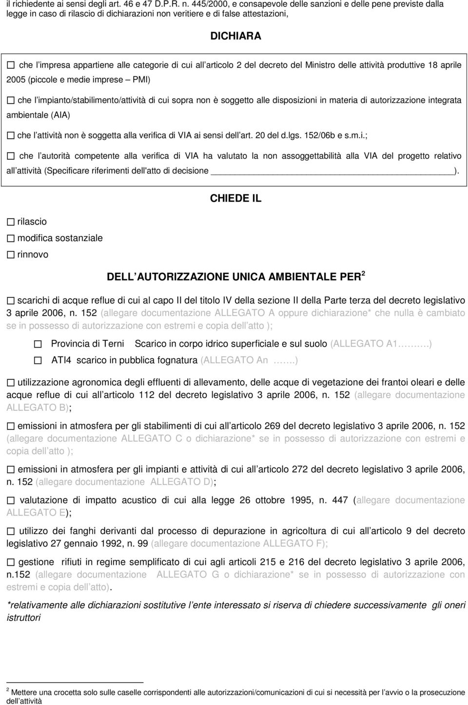 di cui all articolo 2 del decreto del Ministro delle attività produttive 18 aprile 2005 (piccole e medie imprese PMI) che l impianto/stabilimento/attività di cui sopra non è soggetto alle