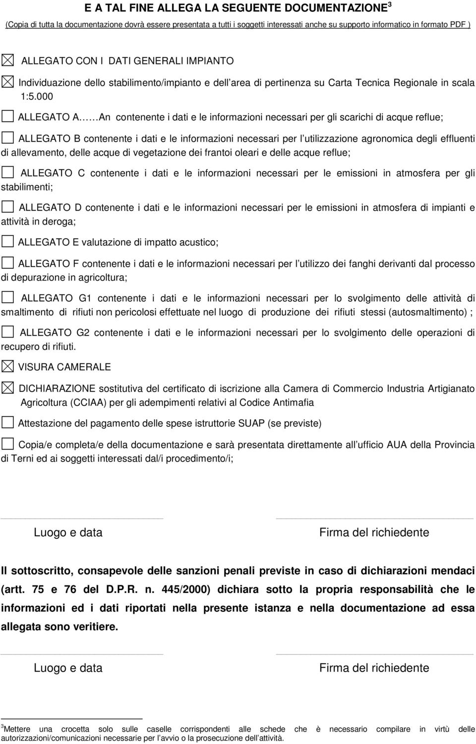 000 ALLEGATO A An contenente i dati e le informazioni necessari per gli scarichi di acque reflue; ALLEGATO B contenente i dati e le informazioni necessari per l utilizzazione agronomica degli