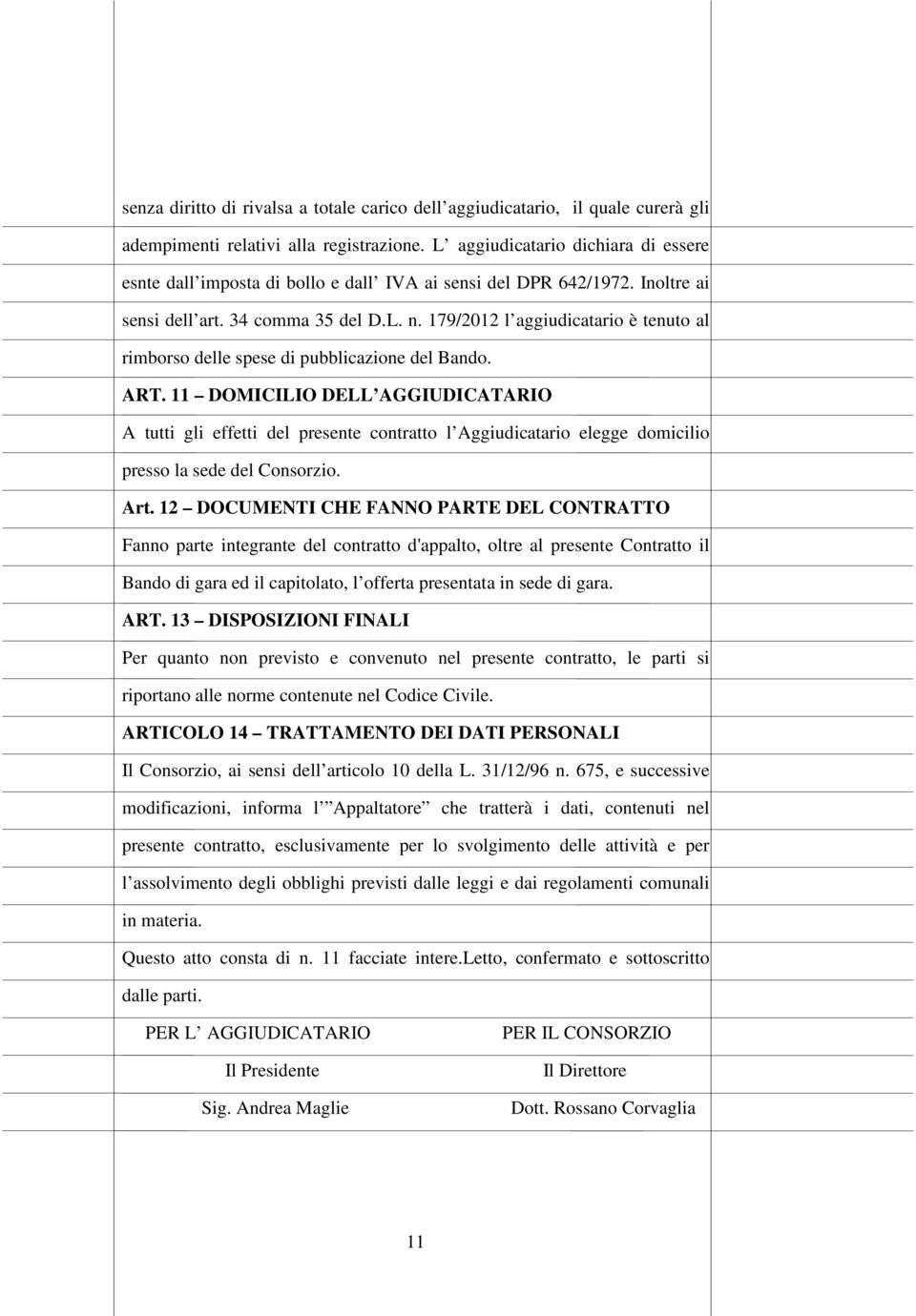 179/2012 l aggiudicatario è tenuto al rimborso delle spese di pubblicazione del Bando. ART.