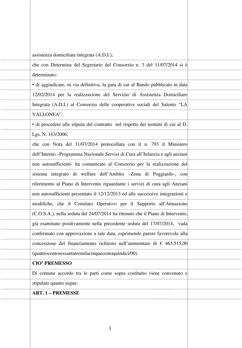 tegrata (A.D.I.) al Consorzio delle cooperative sociali del Salento LA VALLONEA ; di procedere alla stipula del contratto nel rispetto dei termini di cui al D. Lgs. N.