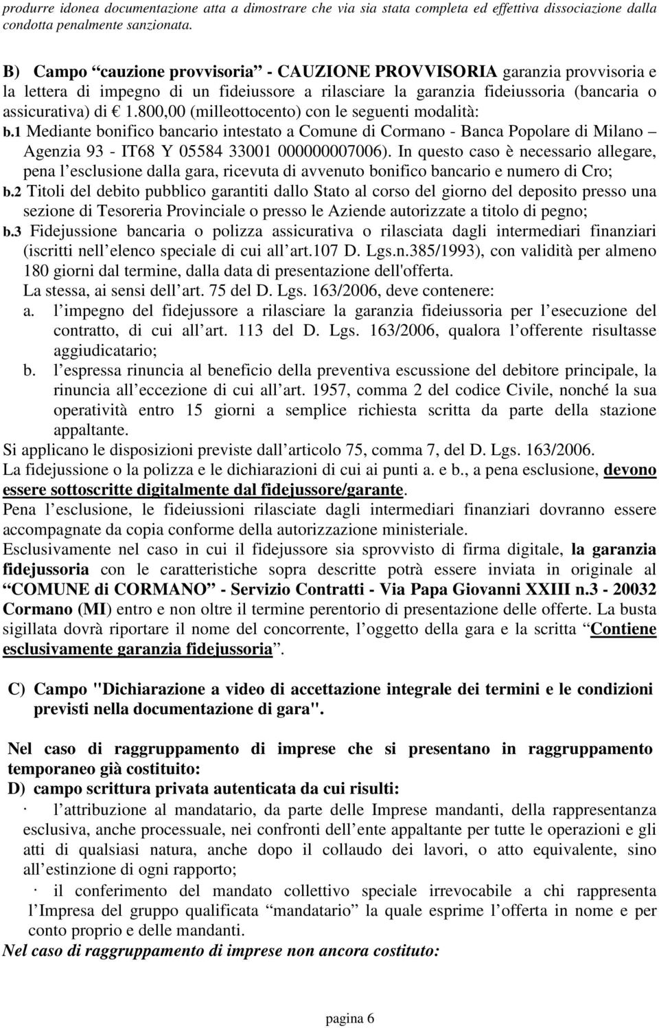 800,00 (milleottocento) con le seguenti modalità: b.1 Mediante bonifico bancario intestato a Comune di Cormano - Banca Popolare di Milano Agenzia 93 - IT68 Y 05584 33001 000000007006).