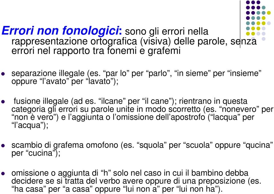 ilcane per il cane ); rientrano in questa categoria gli errori su parole unite in modo scorretto (es.