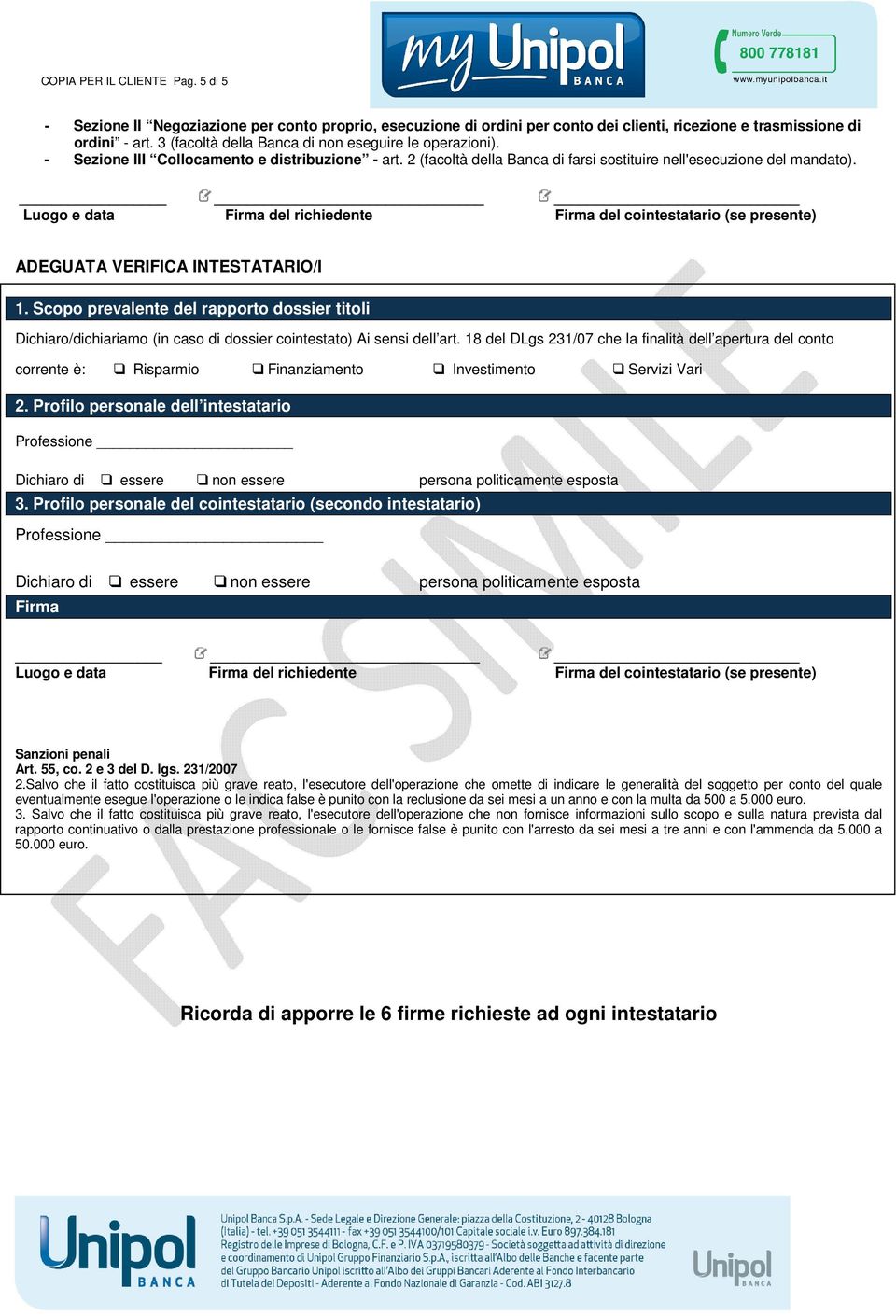 ADEGUATA VERIFICA INTESTATARIO/I 1. Scopo prevalente del rapporto dossier titoli Dichiaro/dichiariamo (in caso di dossier cointestato) Ai sensi dell art.