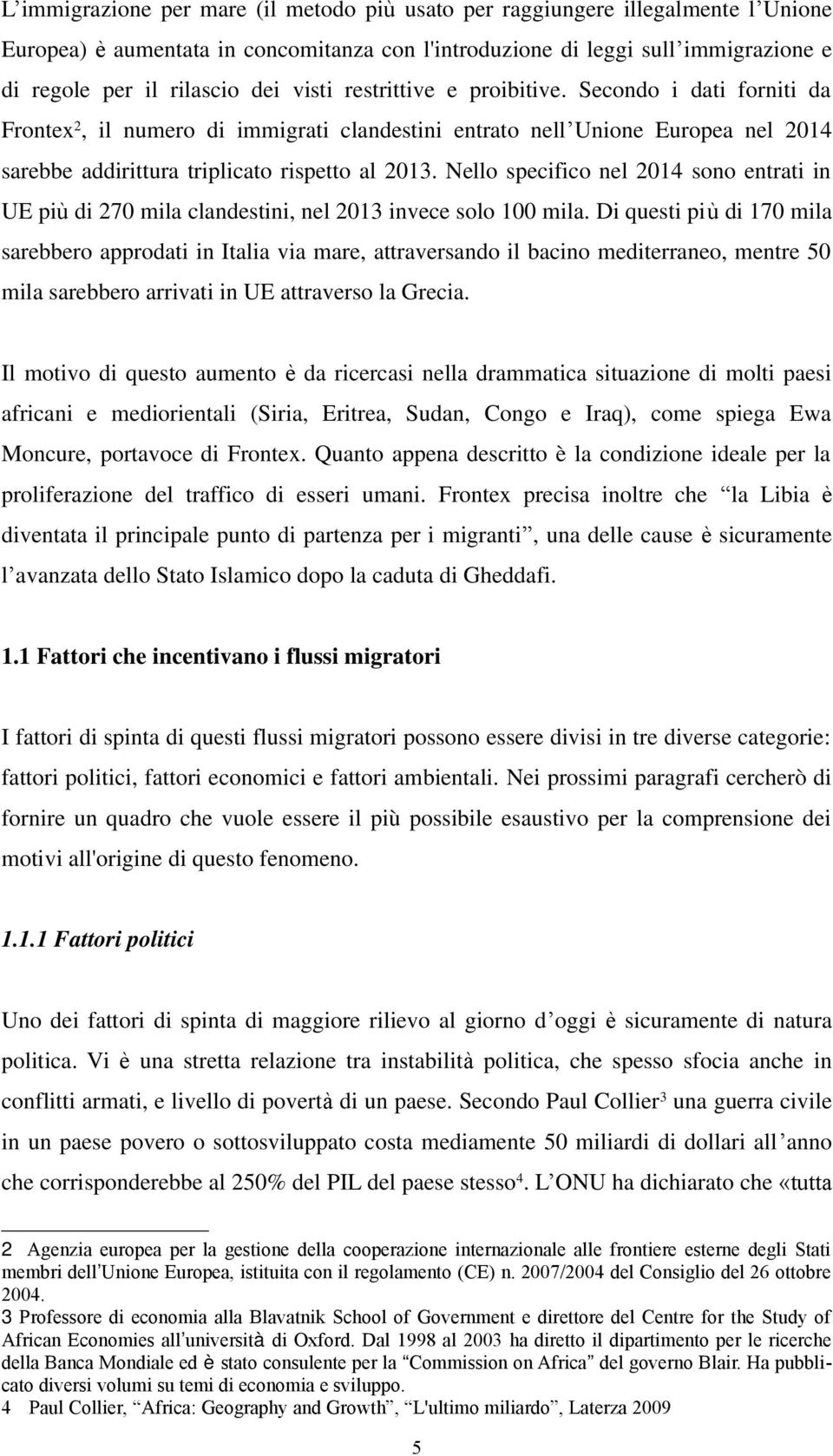 Nello specifico nel 2014 sono entrati in UE più di 270 mila clandestini, nel 2013 invece solo 100 mila.