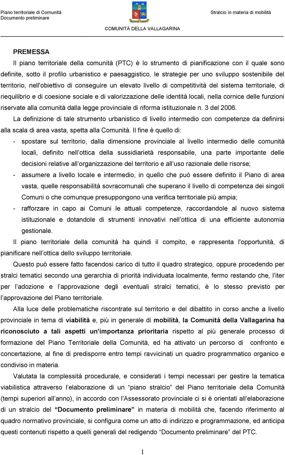 nella cornice delle funzioni riservate alla comunità dalla legge provinciale di riforma istituzionale n. 3 del 2006.