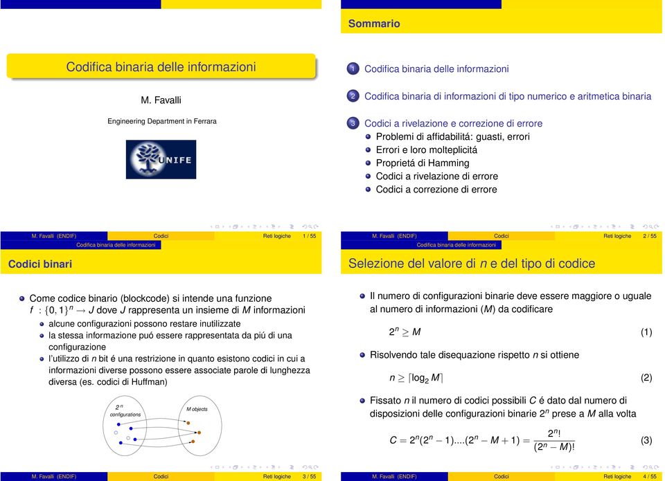 Favalli (ENDIF) Codici Reti logiche 2 / 55 Codifica delle informazioni Selezione del valore di n e del tipo di codice Come codice binario (blockcode) si intende una funzione f : {0, 1} n J dove J