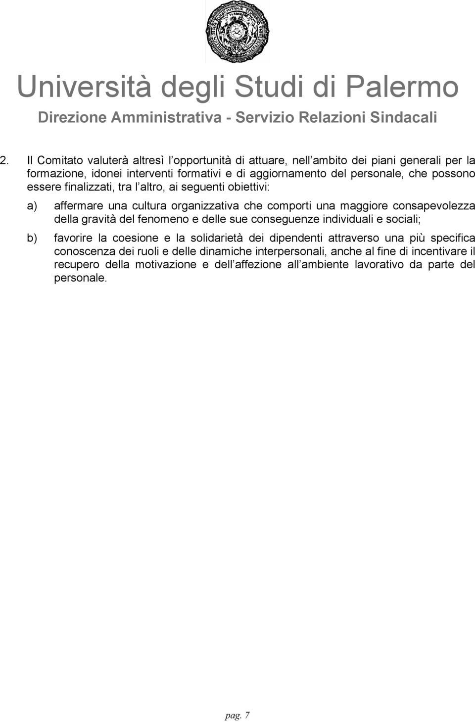 gravità del fenomeno e delle sue conseguenze individuali e sociali; b) favorire la coesione e la solidarietà dei dipendenti attraverso una più specifica conoscenza