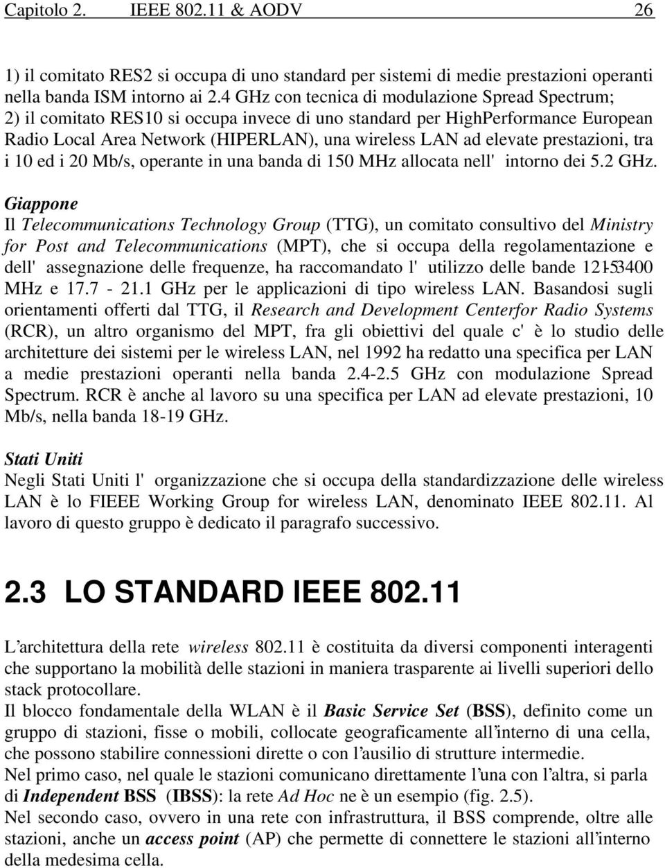 prestazioni, tra i 10 ed i 20 Mb/s, operante in una banda di 150 MHz allocata nell' intorno dei 5.2 GHz.