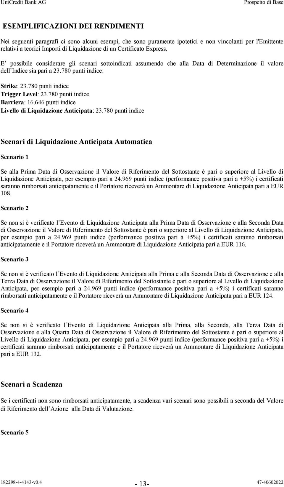 780 punti indice Trigger Level: 23.780 punti indice Barriera: 16.646 punti indice Livello di Liquidazione Anticipata: 23.