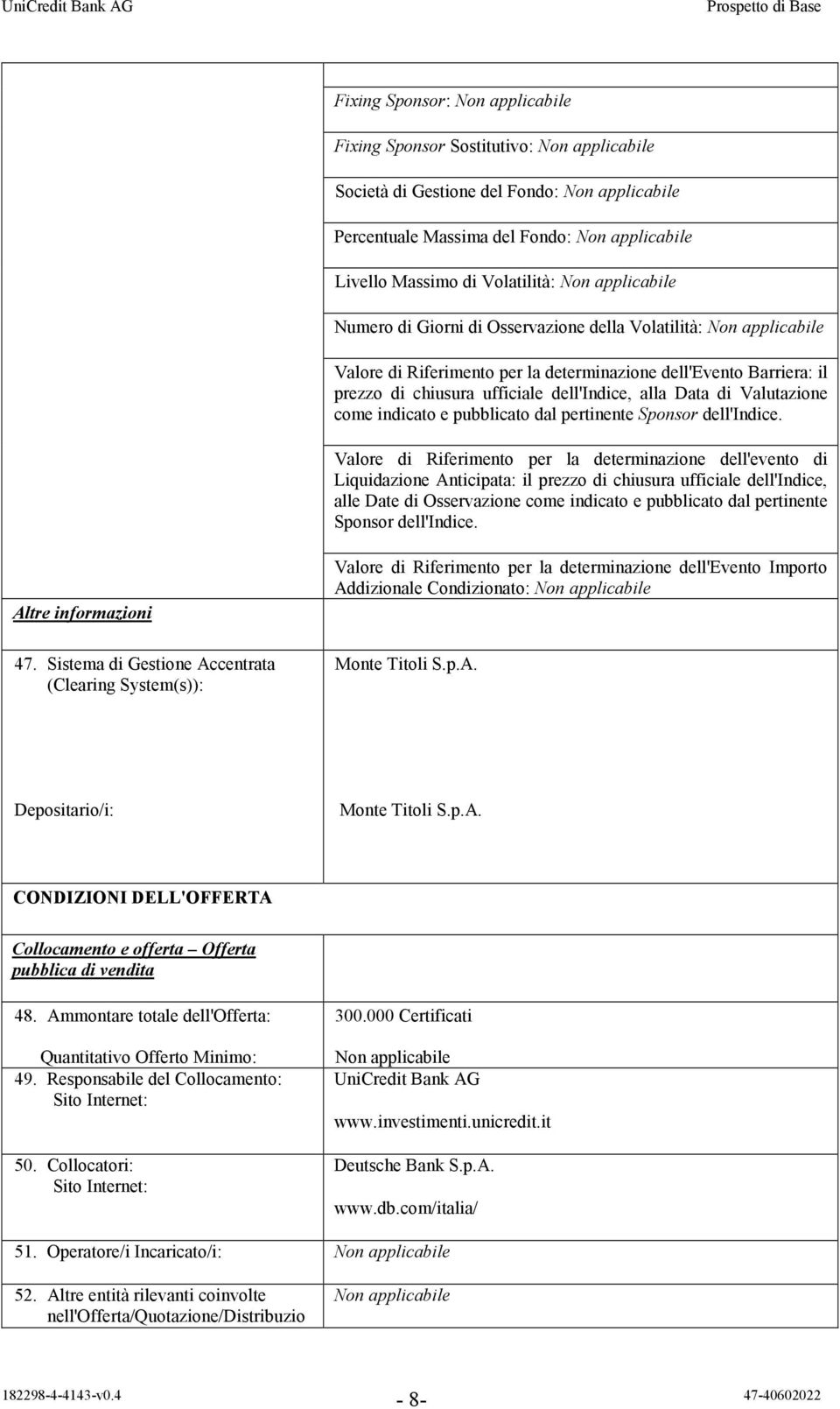 Valore di Riferimento per la determinazione dell'evento di Liquidazione Anticipata: il prezzo di chiusura ufficiale dell'indice, alle Date di Osservazione come indicato e pubblicato dal pertinente