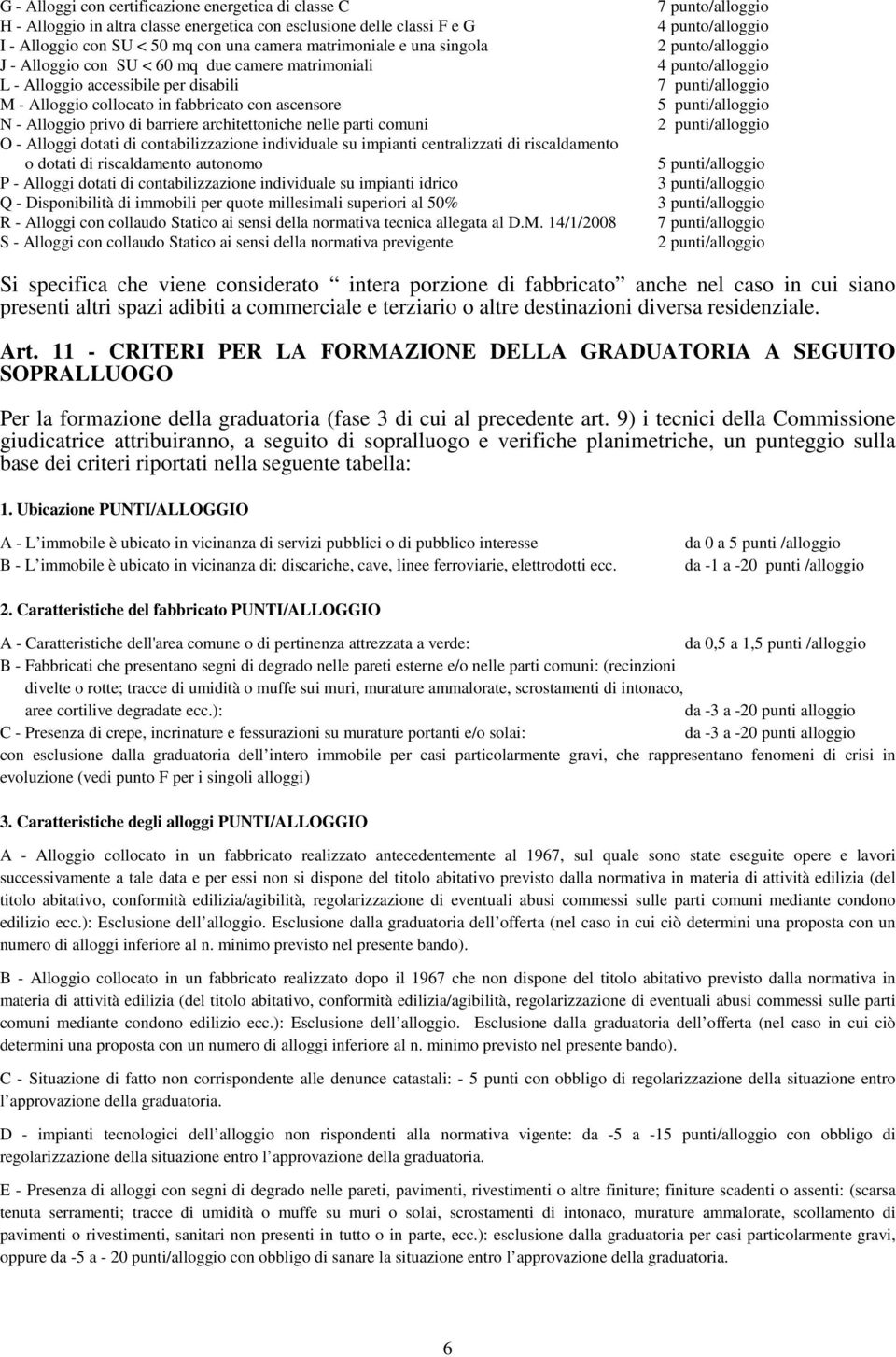 comuni O - Alloggi dotati di contabilizzazione individuale su impianti centralizzati di riscaldamento o dotati di riscaldamento autonomo P - Alloggi dotati di contabilizzazione individuale su