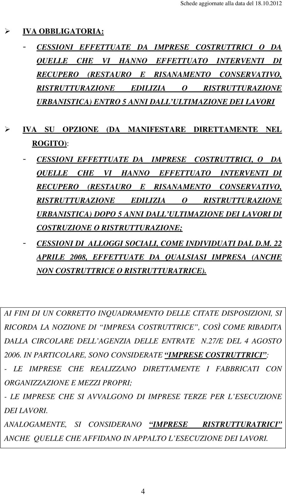 EFFETTUATO INTERVENTI DI RECUPERO (RESTAURO E RISANAMENTO CONSERVATIVO, RISTRUTTURAZIONE EDILIZIA O RISTRUTTURAZIONE URBANISTICA) DOPO 5 ANNI DALL ULTIMAZIONE DEI LAVORI DI COSTRUZIONE O