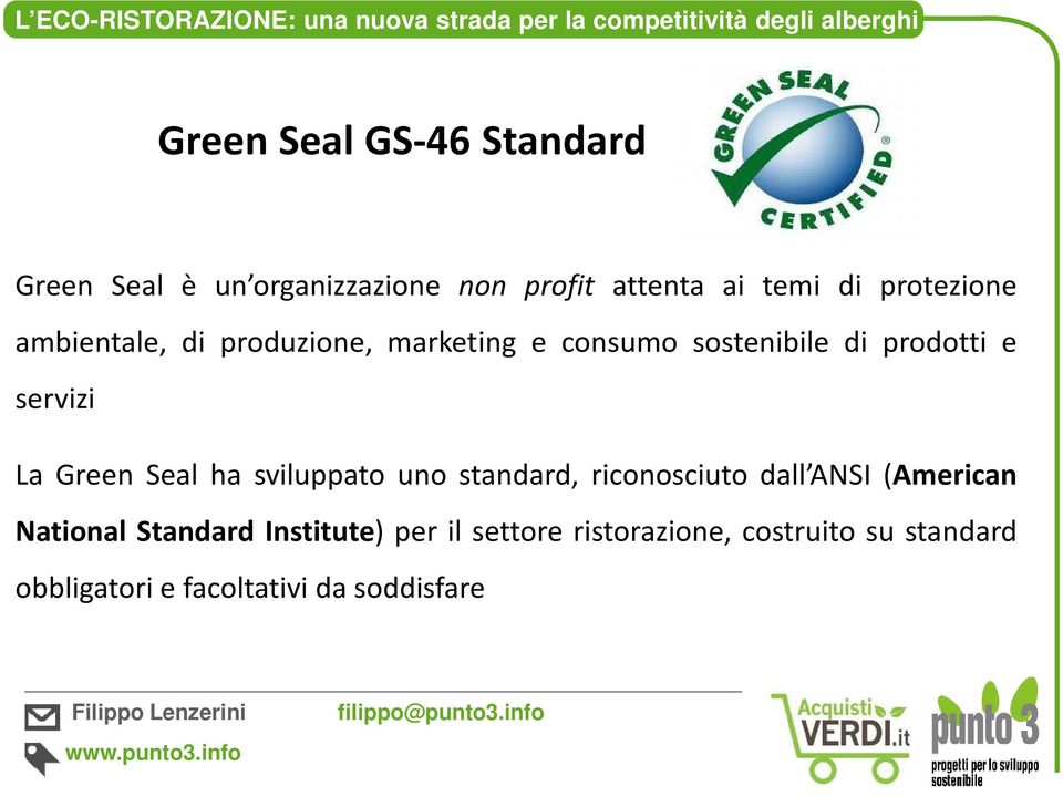 La Green Seal ha sviluppato uno standard, riconosciuto dall ANSI (American National Standard